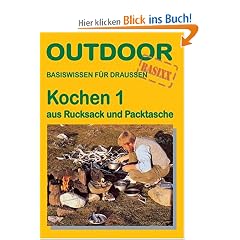 Kochen 1 - aus Rucksack und Packtasche: Basiswissen f�r Draussen
