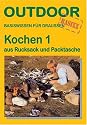Kochen 1 - aus Rucksack und Packtasche: Basiswissen für Draussen