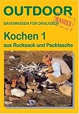  : Kochen 1 - aus Rucksack und Packtasche: Basiswissen f&uuml;r Draussen