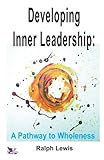 Developing inner leadership : a pathway to wholeness