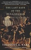 The Last Days of the Renaissance: And the March to Modernity
