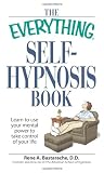 The Everything Self-Hypnosis Book: Learn to use your mental power to take control of your life (Everything (Self-Help))