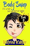 Books for Kids 9-12: BODY SWAP - Book 2: I'm a Kid! Get Me Out of Here!!! (A very funny book for boys and girls)