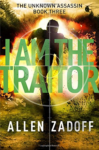 I Am the Traitor (The Unknown Assassin), by Allen Zadoff I Am the Traitor (The Unknown Assassin), by Allen Zadoff