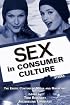 Sex in Consumer Culture: The Erotic Content of Media And Marketing (Lea's Communication Series) (Lea's Communication Series)