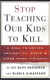 Stop Teaching Our Kids to Kill: A Call to Action Against TV, Movie, and Video Game Violence