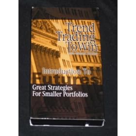 Trend Trading To Win: Introduction to Futures - Great Strategies for Smaller Portfolios