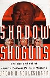 Shadow Shoguns: The Rise and Fall of Japan's Postwar Political Machine