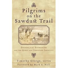 Pilgrims on the Sawdust Trail: Evangelical Ecumenism and the Quest for Christian Identity (Beeson Divinity Studies)