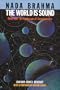 Nada Brahma: The World Is Sound : Music and the Landscape of Consciousness