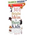 301 Bright Ideas for Busy Kids: 11 Messy Projects, 12 Silly Games, 10 Cool Things to Make and Hundreds of Other Ways to... by Silvana Clark