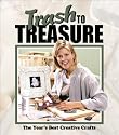 Trash to Treasure: The Year's Best Crative Crafts (Trash to Treasure Volume 6)