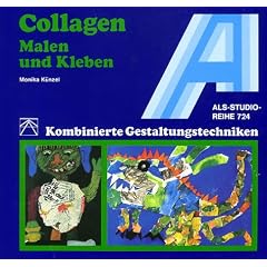 Collagen. Malen und Kleben: Kombinierte Gestaltungstechniken
