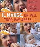 Il mange, un peu, trop, pas assez... : Apprendre � nos enfants � manger avec leurs �motions