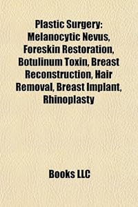Plastic Surgery: Melanocytic Nevus, Foreskin Restoration, Botulinum Toxin, Breast Reconstruction, Hair Removal, Breast Implant, Rhinoplasty