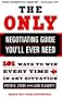 The Only Negotiating Guide You'll Ever Need: 101 Ways to Win Every Time in Any Situation