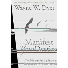 Manifest Your Destiny: The Nine Spiritual Principles for Getting Everything You Want