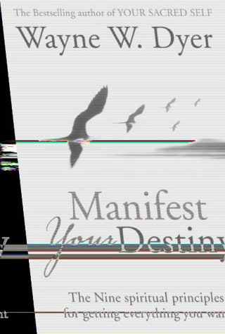 Manifest Your Destiny: The Nine Spiritual Principles for Getting Everything You Want