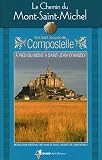 Le Chemin du Mont-Saint-Michel : Vers Saint-Jacques-de-Compostelle, guide pratique du pèlerin