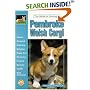 The Guide to Owning a Pembroke Welsh Corgi (Guide to Owning A...)