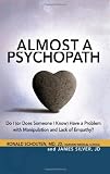 Almost a Psychopath: Do I (or Does Someone I Know) Have a Problem with Manipulation and Lack of Empathy?