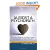 Almost a Psychopath: Do I (or Does Someone I Know) Have a Problem with Manipulation and Lack of Empathy?