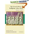 The French Wars of Religion, 1562-1629 (New Approaches to European History) by Mack P. Holt