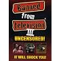 Banned From Television III Uncensored!