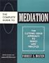 The Complete Guide to Mediation: The Cutting-Edge Approach to Family Law Practice