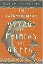 The Extraordinary Voyage of Pytheas the Greek: The Man Who Discovered Britain
