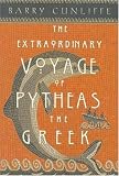 The Extraordinary Voyage of Pytheas the Greek: The Man Who Discovered Britain
