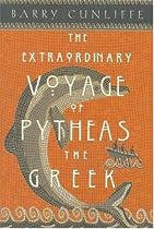 The Extraordinary Voyage of Pytheas the Greek: The Man Who Discovered Britain