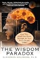 The Wisdom Paradox: How Your Mind Can Grow Stronger As Your Brain Grows Older