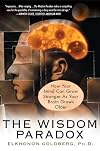 The Wisdom Paradox: How Your Mind Can Grow Stronger As Your Brain Grows Older