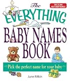 The Everything Baby Names Book, Completely Updated With 5,000 More Names!: Pick the Perfect Name for Your Baby