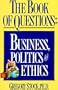 The Book of Questions: Business, Politics, and Ethics