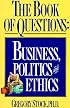 The Book of Questions: Business, Politics, and Ethics