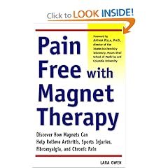 Pain-Free with Magnet Therapy: Discover how Magnets can Help Relieve Arthritis, Sports Injuries, Fibromyalgia, and Chronic Pain
