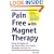 Pain-Free with Magnet Therapy: Discover how Magnets can Help Relieve Arthritis, Sports Injuries, Fibromyalgia, and Chronic Pain