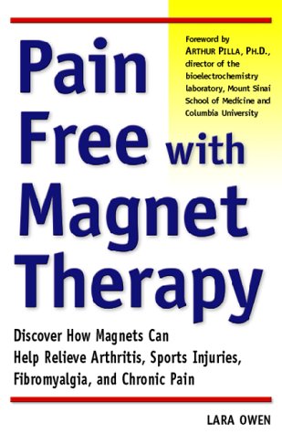 pain free with magnet therapy discover how magnets can help relieve arthritis sports injuries fibromyalgia