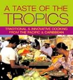 Taste of the Tropics: Traditional & Innovative Cooking from the Pacific & Caribbean