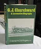 G.J. Churchward : a locomotive biography