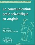 La communication orale scientifique en anglais : Guide pratique � l'usage des Sciences de la Vie et de la Sant�