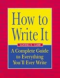 How to Write It: A Complete Guide to Everything You'll Ever Write (How to Write It)