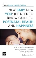 New Baby, New You: The Need to Know Guide to Postnatal Health and Happiness - How to Return to Exercise and Get Back in Shape After Giving Birth (Central YMCA Mum's Health Guides)