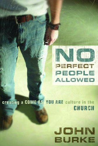 No Perfect People Allowed: Creating a Come-as-You-Are Culture in the Church