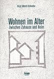 Wohnen im Alter. Zwischen Zuhause und Heim