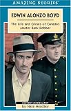 Edwin Alonzo Boyd: The Life & Crimes of Canada's Master Bank Robber (Amazing Stories)