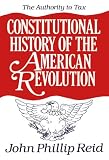 Constitutional History of the American Revolution The Authority to Tax