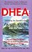 DHEA: Unlocking the Secrets to the Fountain of Youth
